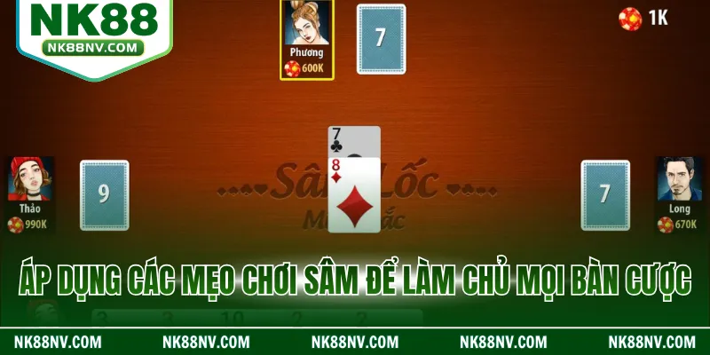 Áp dụng các mẹo chơi sâm để làm chủ mọi bàn cược