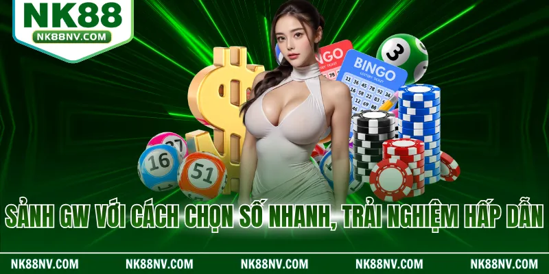 Sảnh GW với cách chọn số nhanh, trải nghiệm hấp dẫn