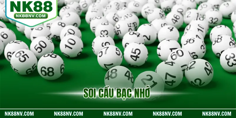 Soi Cầu Bạc Nhớ – Dự Đoán Lô Đề Chính Xác Cùng NK88
